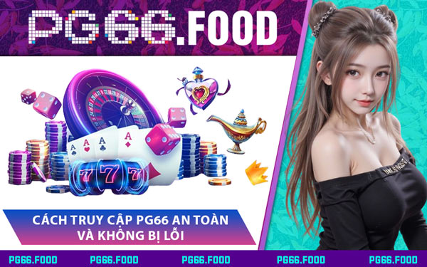 Cách Truy Cập PG66 An Toàn và Không Bị Lỗi
