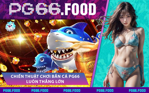 Chiến Thuật Chơi Bắn Cá PG66 Luôn Thắng Lớn