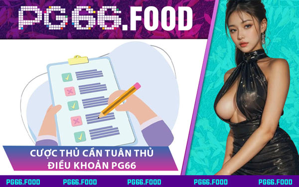 Cược Thủ Cần Tuân Thủ Điều Khoản PG66