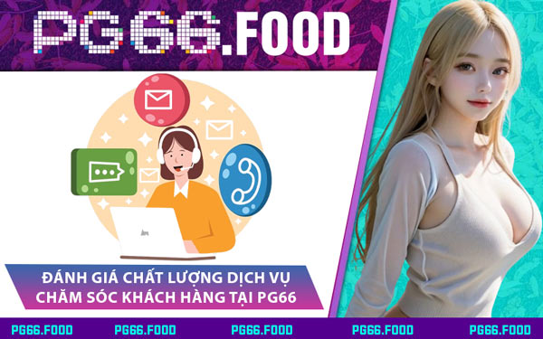 Đánh Giá Chất Lượng Dịch Vụ Chăm Sóc Khách Hàng Tại PG66
