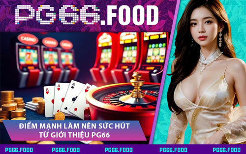 Điểm Mạnh Làm Nên Sức Hút Từ Giới Thiệu PG66