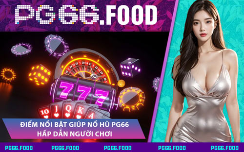 Điểm Nổi Bật Giúp Nổ Hũ PG66 Hấp Dẫn Người Chơi