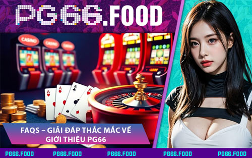 FAQs – Giải Đáp Thắc Mắc Về Giới Thiệu PG66