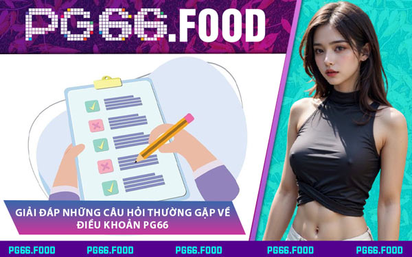 Giải Đáp Những Câu Hỏi Thường Gặp Về Điều Khoản PG66