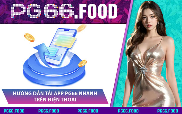 Hướng Dẫn Tải App PG66 Nhanh Trên Điện Thoại
