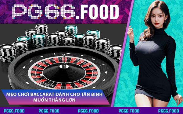 Mẹo Chơi Baccarat Dành Cho Tân Binh Muốn Thắng Lớn