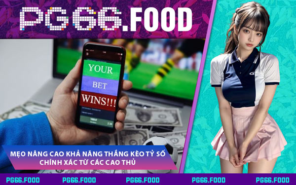 Mẹo Nâng Cao Khả Năng Thắng Kèo Tỷ Số Chính Xác Từ Các Cao Thủ