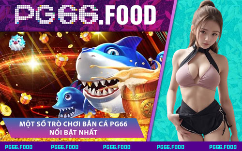 Một Số Trò Chơi Bắn Cá PG66 Nổi Bật Nhất