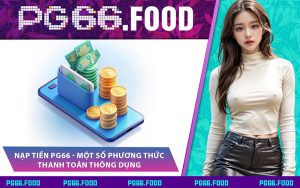 Nạp Tiền PG66 - Một Số Phương Thức Thanh Toán Thông Dụng