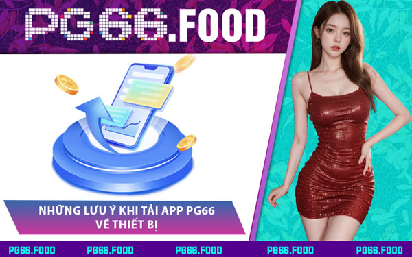 Những Lưu Ý Khi Tải App PG66 Về Thiết Bị