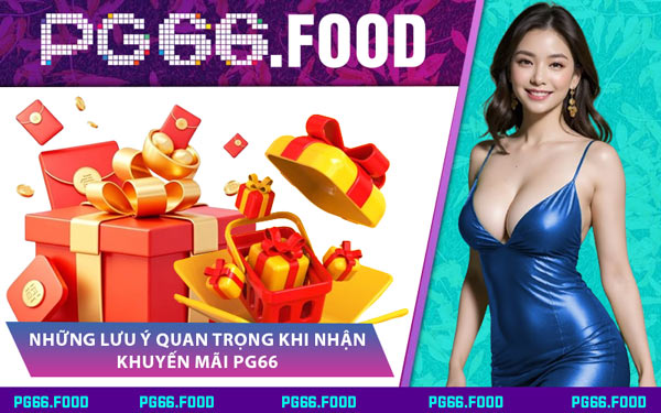 Những Lưu Ý Quan Trọng Khi Nhận Khuyến Mãi PG66