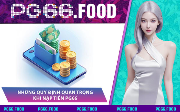 Những Quy Định Quan Trọng Khi Nạp Tiền PG66