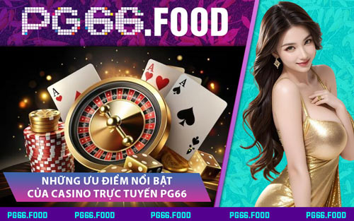Những Ưu Điểm Nổi Bật Của Casino Trực Tuyến PG66
