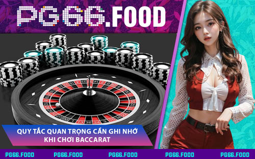 Quy Tắc Quan Trọng Cần Ghi Nhớ Khi Chơi Baccarat