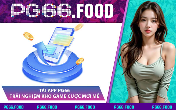 Tải App PG66 - Trải Nghiệm Kho Game Cược Mới Mẻ