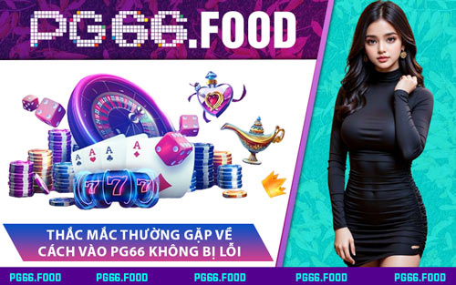 Thắc Mắc Thường Gặp Về Cách Vào PG66 Không Bị Lỗi