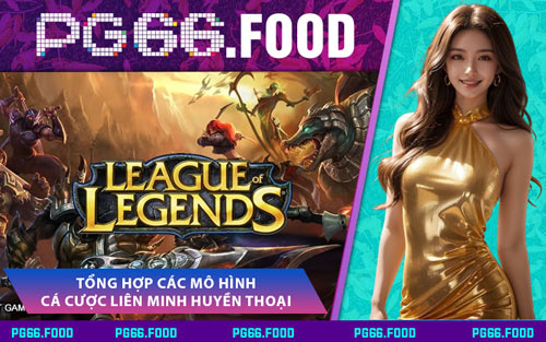 Tổng Hợp Các Mô Hình Cá Cược Liên Minh Huyền Thoại