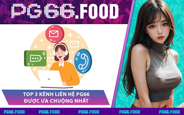 Top 3 Kênh Liên Hệ PG66 Được Ưa Chuộng Nhất
