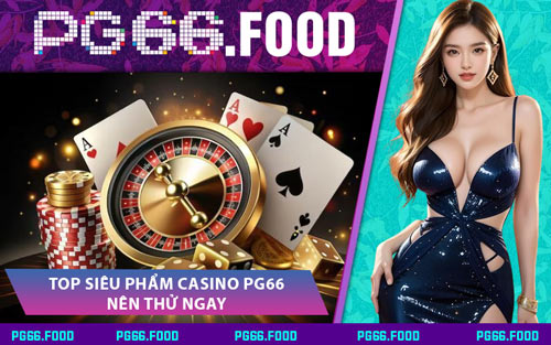 Top Siêu Phẩm Casino PG66 Nên Thử Ngay