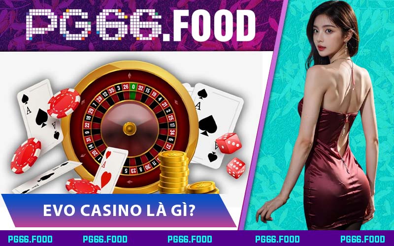 Evo Casino Là Gì?