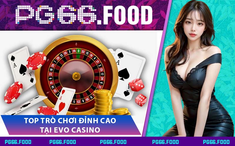 Top Trò Chơi Đỉnh Cao Tại Evo Casino