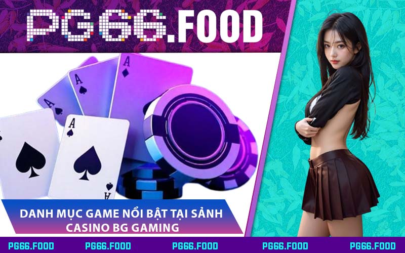 Danh mục game nổi bật tại sảnh Casino BG Gaming