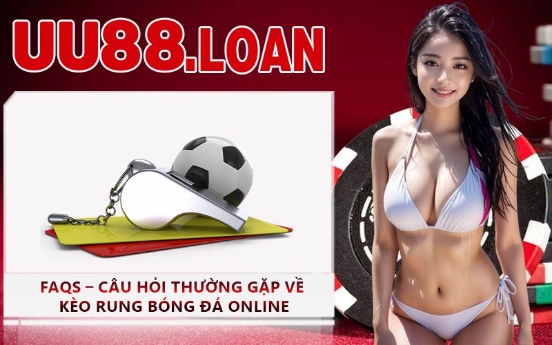 FAQs – Câu hỏi thường gặp về kèo rung bóng đá online